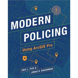 Modern Policing Using ArcGIS Pro by Jonas H. Baughman