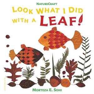 Look What I Did with a Leaf by Morteza E Sohi