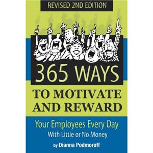 365 Ways to Motivate  Reward Your Employees Every Day by Dianna Podmoroff