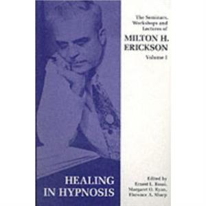 Seminars Workshops and Lectures of Milton H. Erickson by Milton H. Erickson