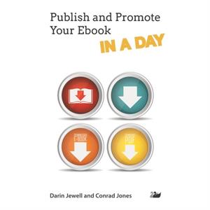 Publish and Promote Your Ebook IN A DAY by Conrad Jones