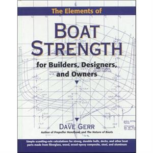 The Elements of Boat Strength For Builders Designers and Owners by Dave Gerr