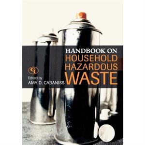 Handbook on Household Hazardous Waste by Amy D. Cabaniss