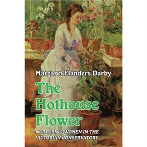 Hothouse Flower by Margaret Flanders Darby