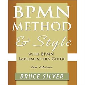 BPMN Method and Style 2nd Edition with BPMN Implementers Guide by Bruce S. Silver