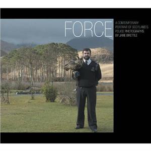 Force a Contemporary Portrait of Scotlands Police by Jane Brettle