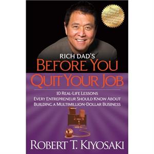 Rich Dads Before You Quit Your Job by Robert T. Kiyosaki