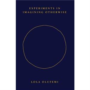 Experiments in Imagining Otherwise by Lola Olufemi