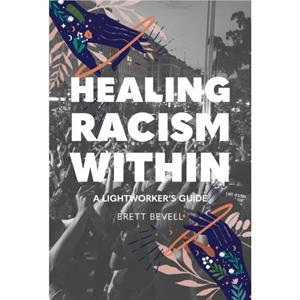 Healing Racism Within by Brett Bevell