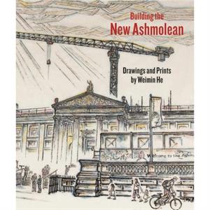 Building the New Ashmolean by Weimin He