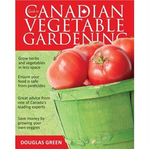 Guide to Canadian Vegetable Gardening by Green Douglas Green