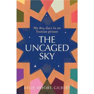 The Uncaged Sky by Kylie MooreGilbert