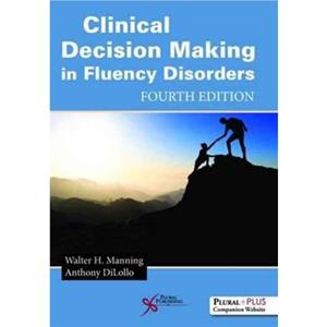 Clinical Decision Making in Fluency Disorders by Walter H. Manning