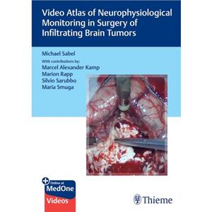 Video Atlas of Neurophysiological Monitoring in Surgery of Infiltrating Brain Tumors by Michael Christoph Sabel