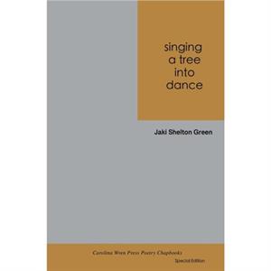 singing a tree into dance by Jaki Shelton Green