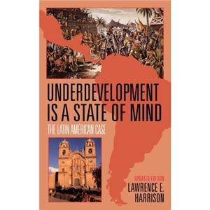Underdevelopment Is a State of Mind by Lawrence E. Harrison