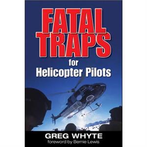 Fatal Traps for Helicopter Pilots by Greg Whyte