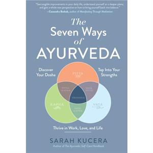 The Seven Ways of Ayurveda by Sarah Kucera