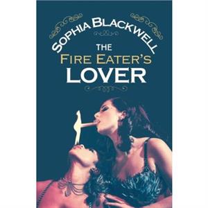 The Fire Eaters Lover by Sophia Blackwell