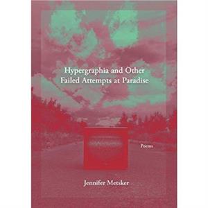 Hypergraphia and Other Failed Attempts at Paradise by Jennifer Metsker