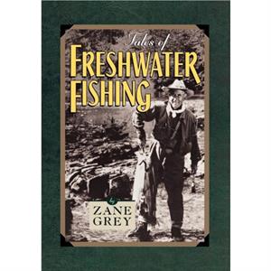 Tales of Freshwater Fishing by Zane Grey