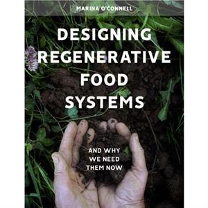 Designing Regenerative Food Systems by Marina OConnell