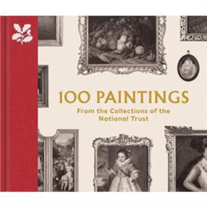 100 Paintings from the Collections of the National Trust by David Taylor