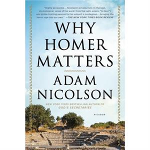 Why Homer Matters  A History by Adam Nicolson