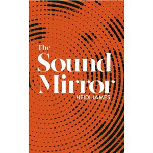 The Sound Mirror by Heidi James