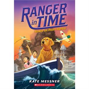 Attack on Pearl Harbor Ranger in Time 12 12 by Kate Messner & Illustrated by Kelley McMorris