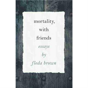 Mortality with Friends by Fleda Brown