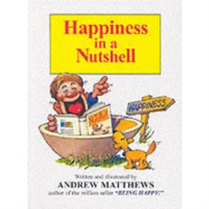 Happiness in a Nutshell by Andrew Matthews