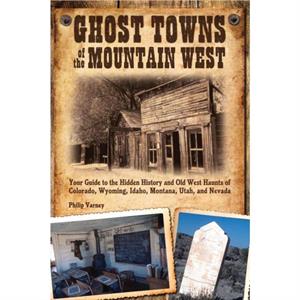 Ghost Towns of the Mountain West by Philip Varney