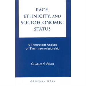 Race Ethnicity and Socioeconomic Status by Charles Vert Willie