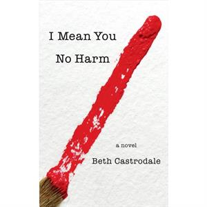 I Mean You No Harm by Beth Castrodale