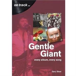 Gentle Giant Every Album Every Song On Track by Gary Steel