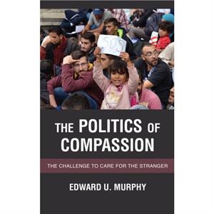 The Politics of Compassion by Murphy & Edward U. & Senior Lecturer & Departme