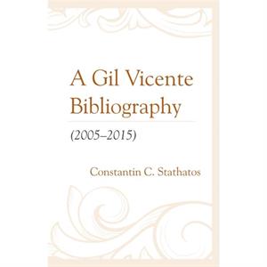 A Gil Vicente Bibliography 20052015 by Constantin C. Stathatos