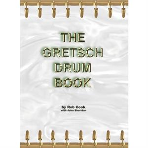 The Gretsch Drum Book by Rob Cook