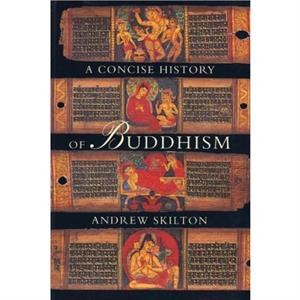 A Concise History of Buddhism by Andrew Skilton