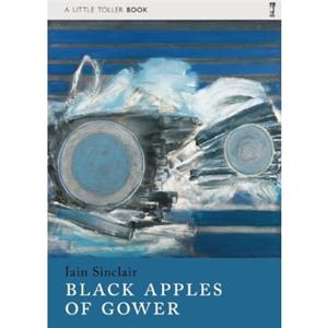 Black Apples of Gower by Iain Sinclair