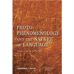 ProtoPhenomenology and the Nature of Language by Hatab & Lawrence J. & Old Dominion University