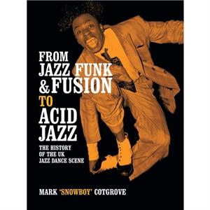 From Jazz Funk  Fusion to Acid Jazz by Mark Cotgrove