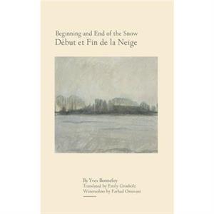 Beginning and End of the Snow by Yves Bonnefoy