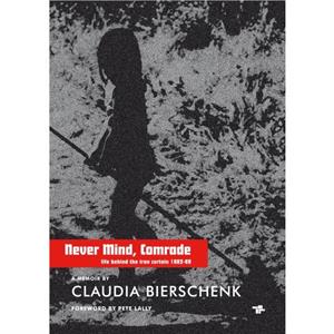 Never Mind Comrade by Claudia Bierschenk