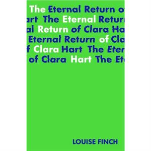 The Eternal Return of Clara Hart Shortlisted for the 2023 Yoto Carnegie Medal for Writing by Louise Finch