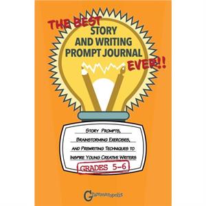 The Best Story and Writing Prompt Journal Ever Grades 56 by Grammaropolis