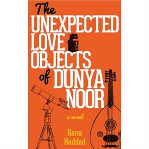 The Unexpected Love Objects of Dunya Noor by Rana Haddad