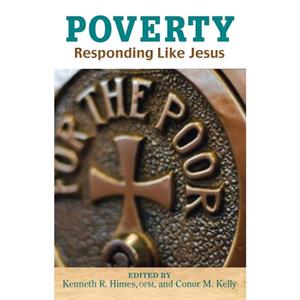 Poverty by Edited by Kenneth R Himes & Edited by Conor M Kelly & Contributions by Church in the 21st Century Center