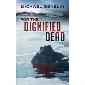 For the Dignified Dead by Michael Genelin